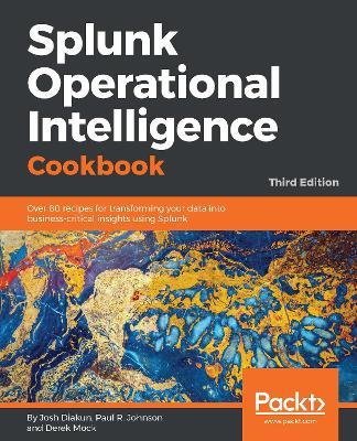 Splunk Operational Intelligence Cookbook - Josh Diakun,Paul R Johnson,Derek Mock - cover