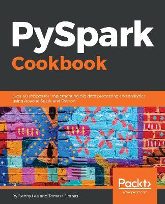 PySpark Cookbook - Denny Lee,Tomasz Drabas - cover