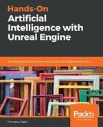 Hands-On Artificial Intelligence with Unreal Engine: Everything you want to know about Game AI using Blueprints or C++