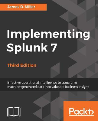 Implementing Splunk 7 - Third Edition - James D. Miller - cover