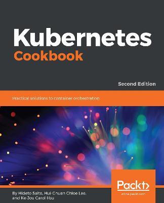 Kubernetes Cookbook - Hideto Saito,Hui-Chuan Chloe Lee,Ke-Jou Carol Hsu - cover