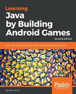 Learning Java by Building Android Games: Learn Java and Android from scratch by building six exciting games, 2nd Edition