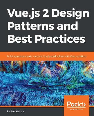 Vue.js 2 Design Patterns and Best Practices - Paul Halliday - cover