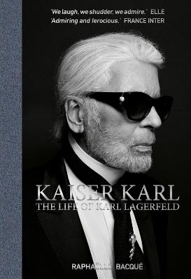 Kaiser Karl: The Life of Karl Lagerfeld - Raphaelle Bacque - cover