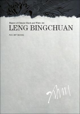 Leng Bingchuan: Master of Chinese Black and White Art - Leng Bingchuan - cover