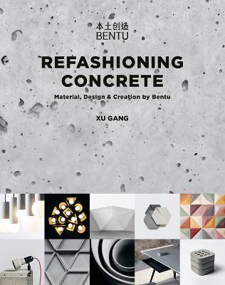 Refashioning Concrete: Material, Design and Creation by Bentu - Xu Gang - cover