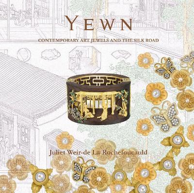 Yewn: Contemporary Art Jewels and the Silk Road - Juliet Rochefoucauld - cover