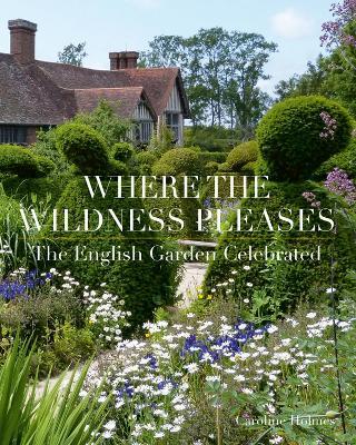 Where the Wildness Pleases: The English Garden Celebrated - Caroline Holmes - cover