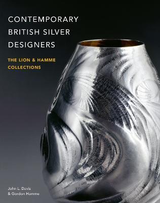Contemporary British Silver Designers: The Lion & Hamme Collections - John L. Davis,Gordon Hamme - cover