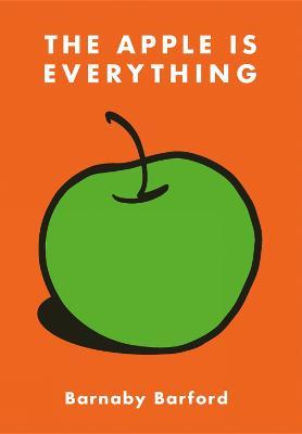 The Apple is Everything - Barnaby Barford - cover
