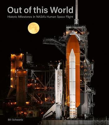 Out of This World: Historic Milestones in NASA's Human Space Flight - Bill Schwartz - cover