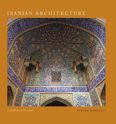 Iranian Architecture: A Visual History - Sohrab Sardashti - cover