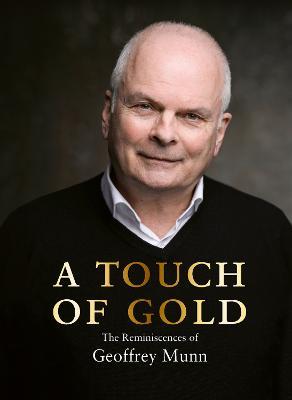 A Touch of Gold: The Reminiscences of Geoffrey Munn - Geoffrey Munn - cover