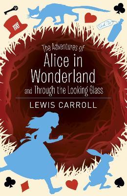 The Adventures of Alice in Wonderland and Through the Looking Glass - Lewis Carroll - cover