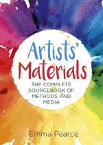 Artists' Materials: The Complete Source book of Methods and Media