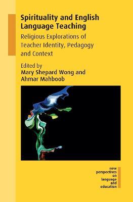 Spirituality and English Language Teaching: Religious Explorations of Teacher Identity, Pedagogy and Context - cover