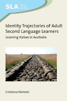 Identity Trajectories of Adult Second Language Learners: Learning Italian in Australia - Cristiana Palmieri - cover