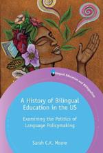 A History of Bilingual Education in the US: Examining the Politics of Language Policymaking