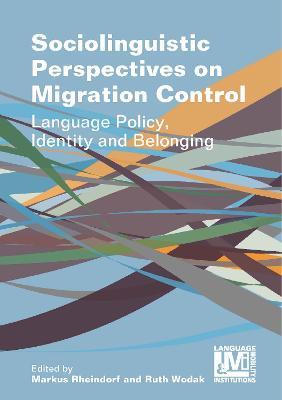 Sociolinguistic Perspectives on Migration Control: Language Policy, Identity and Belonging - cover