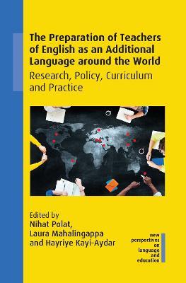 The Preparation of Teachers of English as an Additional Language around the World: Research, Policy, Curriculum and Practice - cover
