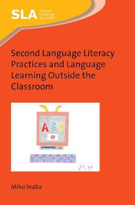 Second Language Literacy Practices and Language Learning Outside the Classroom - Miho Inaba - cover