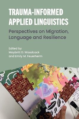Trauma-Informed Applied Linguistics: Perspectives on Migration, Language and Resilience - cover