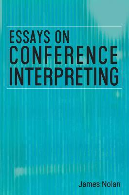 Essays on Conference Interpreting - James Nolan - cover
