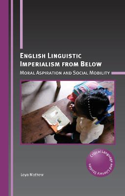 English Linguistic Imperialism from Below: Moral Aspiration and Social Mobility - Leya Mathew - cover