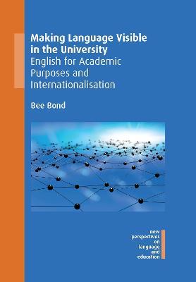 Making Language Visible in the University: English for Academic Purposes and Internationalisation - Bee Bond - cover