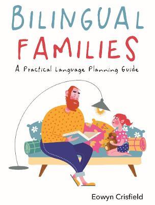 Bilingual Families: A Practical Language Planning Guide - Eowyn Crisfield - cover