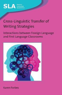 Cross-Linguistic Transfer of Writing Strategies: Interactions between Foreign Language and First Language Classrooms - Karen Forbes - cover