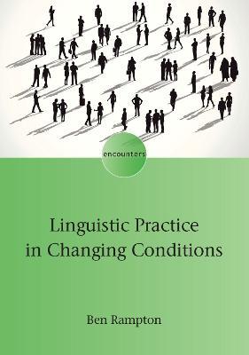 Linguistic Practice in Changing Conditions - Ben Rampton - cover