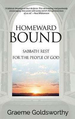 Homeward Bound: A Sabbath Rest for the People of God - Graeme Goldsworthy - cover