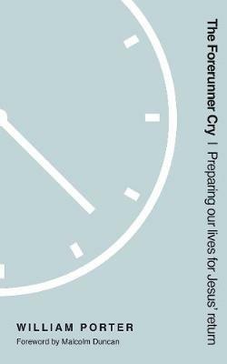 The Forerunner Cry: Preparing Our Lives for Jesus' Return - William Porter - cover