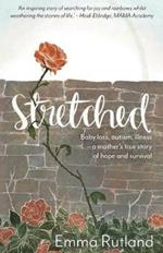 Stretched: Baby Loss, Autism, Illness - A Mother's True Story of Hope and Survival