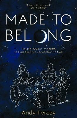 Made to Belong: Moving Beyond Tribalism to Find Our True Connection in God - Andy Percey - cover
