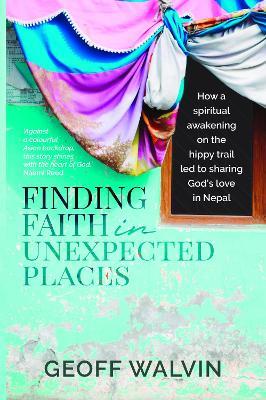 Finding Faith in Unexpected Places: How a Spiritual Awakening on the Hippy Trail Led to Sharing God's Love in Nepal - cover