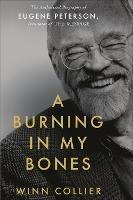 A Burning in My Bones: The Authorized Biography of Eugene Peterson, Translator of The Message - cover