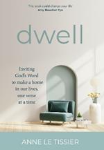 Dwell: Inviting God's Word to make a home in our lives, one verse at a time