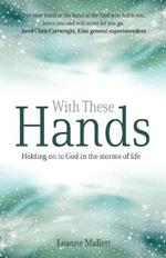 With These Hands: Holding On to God in the Storms of Life