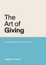 The Art of Giving: Becoming a more generous person