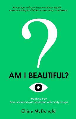 Am I Beautiful?: Breaking Free from Society's Toxic Obsession with Body Image - cover