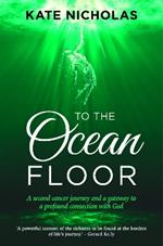 To the Ocean Floor: A second cancer journey and a gateway to a profound connection with God