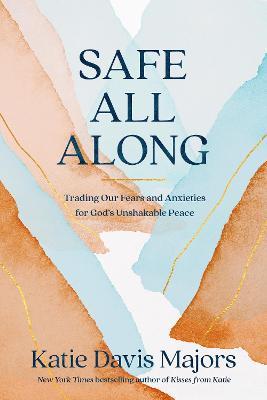 Safe All Along: Trading Our Fears and Anxieties for God's Unshakable Peace - cover