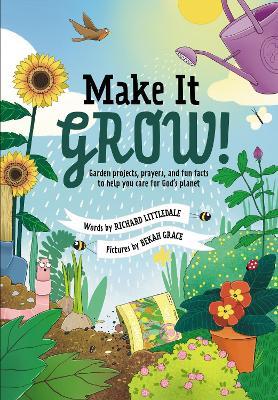 Make it Grow!: Garden projects, prayers and fun facts to help you care for God’s planet - cover