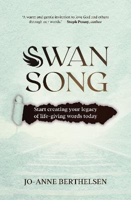 Swansong: Start creating your legacy of life-giving words today - cover