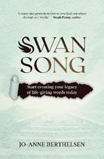 Swansong: Start creating your legacy of life-giving words today