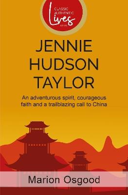 Jennie Hudson Taylor: An adventurous spirit, courageous faith and a trailblazing call to China - cover
