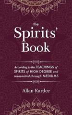 The Spirits' Book: containing the principles of spiritist doctrine on the immortality of the soul, the nature of spirits and their relations with men - with an alphabetical index