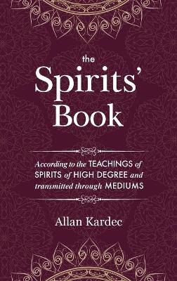 The Spirits' Book: containing the principles of spiritist doctrine on the immortality of the soul, the nature of spirits and their relations with men - with an alphabetical index - Allan Kardec - cover